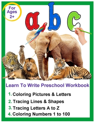 Learn To Write Preschool Workbook for Toddlers Ages 2-4: Beginner Alphabet Preschool Learning Book with Letters Tracing and Coloring Activities for 2, (Kids Coloring Activity Books #1)