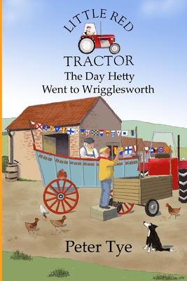 Little Red Tractor - The Day Hetty went to Wrigglesworth (Little Red Tractor Stories #7)