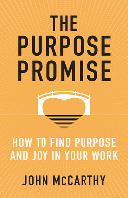 The Purpose Promise: How to Find Purpose and Joy in Your Work By John McCarthy Cover Image