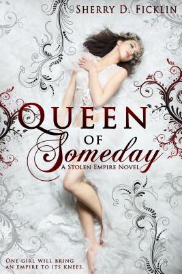Queen of Someday (Stolen Empire) By Sherry D. Ficklin Cover Image