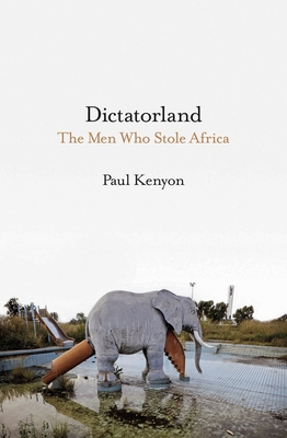 Dictatorland: The Men Who Stole Africa Cover Image