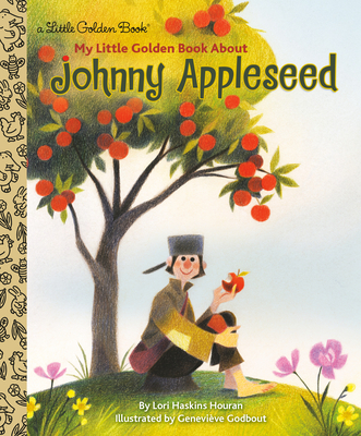 My Little Golden Book About Johnny Appleseed By Lori Haskins Houran, Geneviève Godbout (Illustrator) Cover Image