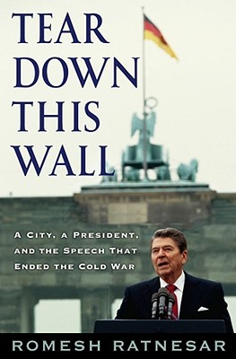 Tear Down This Wall: A City, a President, and the Speech that Ended the Cold War Cover Image