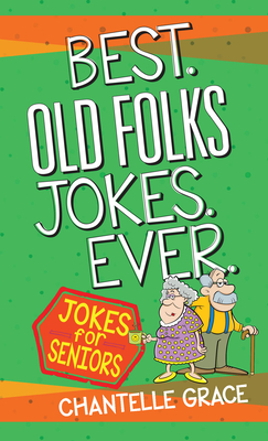 Best Old Folks Jokes Ever (Joke Books) By Chantelle Grace Cover Image