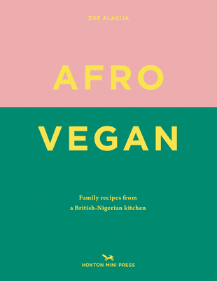 Afro Vegan: Family Recipes from a British-Nigerian Kitchen By Zoe Alakija Cover Image