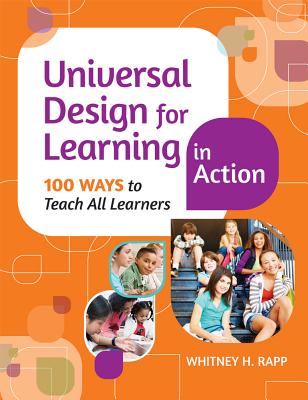 Universal Design for Learning in Action: 100 Ways to Teach All Learners By Whitney H. Rapp Cover Image