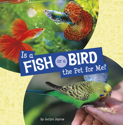 Is a Fish or a Bird the Pet for Me? (This or That Pets)