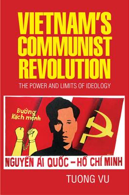 Vietnam's Communist Revolution: The Power and Limits of Ideology (Cambridge Studies in Us Foreign Relations)
