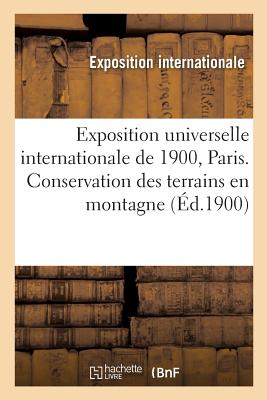 Exposition Universelle Internationale de 1900, Paris. Conservation Des Terrains En Montagne (Sciences) Cover Image