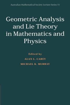 Geometric Analysis and Lie Theory in Mathematics and Physics (Australian Mathematical Society Lecture #11)