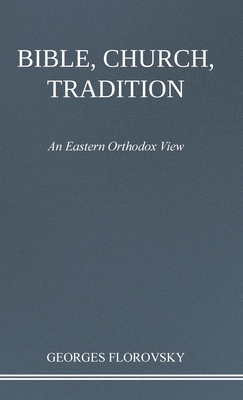Bible, Church, Tradition: An Eastern Orthodox View Cover Image