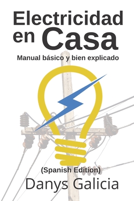 Electricidad en casa.: Manual básico y bien explicado. By Danys Alberto Galicia Cover Image
