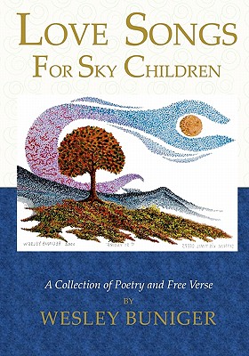 Love Songs For Sky Children: A Collection of Poetry and Free Verse
