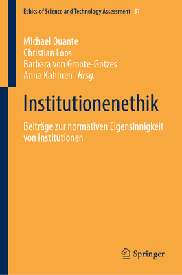 Institutionenethik: Beiträge Zur Normativen Eigensinnigkeit Von Institutionen (Ethics of Science and Technology Assessment #51)