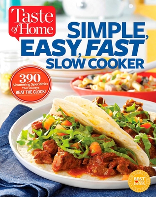 Taste of Home Simple, Easy, Fast Slow Cooker: 385 slow-cooked recipes that beat the clock Cover Image