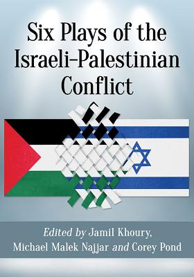 Six Plays of the Israeli-Palestinian Conflict By Michael Malek Najjar (Editor), Corey Pond (Editor), Jamil Khoury Cover Image