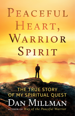 Peaceful Heart, Warrior Spirit: The True Story of My Spiritual Quest By Dan Millman Cover Image