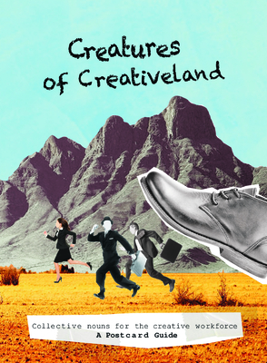 Creatures of Creativeland: Collective nouns for the creative workforce, A Postcard Guide Cover Image