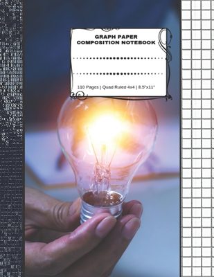 Graph Paper Composition Notebook: 110 Pages - Quad Ruled 4x4 - 8.5" x 11" Light Bulb Large Notebook with Grid Paper - Math Notebook For Students
