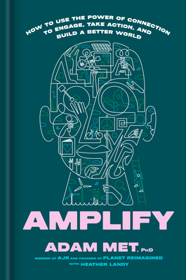 Amplify: How to Use the Power of Connection to Engage, Take Action, and Build a Better World By Adam Met, PhD, Heather Landy (With) Cover Image