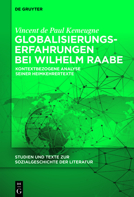 Globalisierungserfahrungen bei Wilhelm Raabe (Studien Und Texte Zur Sozialgeschichte der Literatur #155) By Vincent De Paul Kemeugne Cover Image