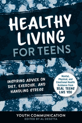 Healthy Living for Teens: Inspiring Advice on Diet, Exercise, and Handling Stress (YC Teen's Advice from Teens Like You)