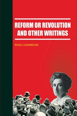 Reform or Revolution and Other Writings By Rosa Luxemburg Cover Image