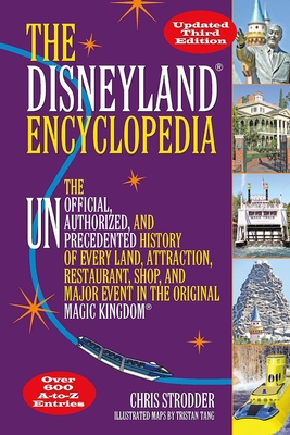 The Disneyland Encyclopedia: The Unofficial, Unauthorized, and Unprecedented History of Every Land, Attraction, Restaurant, Shop, and Major Event i By Chris Strodder Cover Image