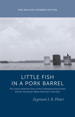 Cover for Classic Lessons from a Little Fish in a Pork Barrel: Featuring the Notorious Story of the Endangered Snail Darter and the TVA's Final Dam (Wallace Stegner Lecture)