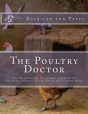 The Poultry Doctor: The Homeopathic Treatment and Care of Chickens, Turkeys, Geese, Ducks and Singing Birds By Jackson Chambers (Introduction by), Boericke and Tafel Cover Image