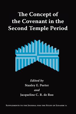 The Concept of the Covenant in the Second Temple Period (Supplements to the Journal for the Study of Judaism (Formerl) Cover Image