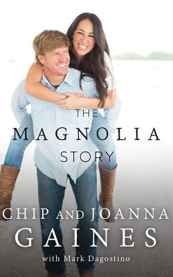 The Magnolia Story By Chip Gaines, Joanna Gaines, Mark Dagostino (With) Cover Image