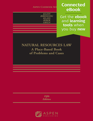 Natural Resources Law: A Place-Based Book of Problems and Cases [Connected Ebook] (Aspen Casebook) By Christine A. Klein, Bret C. Birdsong, Alexandra B. Klass Cover Image