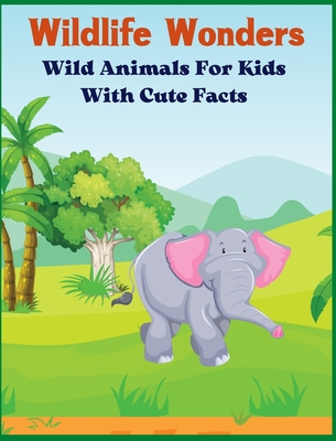 Wildlife Wonders - Wild Animals For Kids With Cute Facts: Fascinating Animal Book With Curiosities For Kids And Toddlers l My First Animal Encyclopedi (Hardcover) | Books and Crannies Wildlife Wonders - Wild Animals For Kids With Cute Facts: Fascinating Animal Book With Curiosities For Kids And Toddlers l My First Animal Encyclopedi (Hardcover) | Books and Crannies