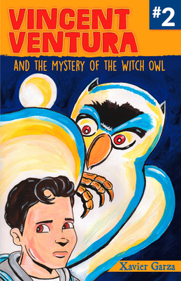Vincent Ventura and the Mystery of the Witch Owl/Vincent Ventura Y El Misterio de la Bruja Lechuza By Xavier Garza, Gabriela Baeza Ventura (Translator) Cover Image