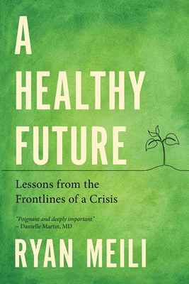 A Healthy Future: Lessons from the Frontlines of a Crisis By Ryan Meili Cover Image