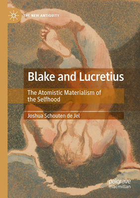 Blake and Lucretius: The Atomistic Materialism of the Selfhood (New Antiquity) Cover Image