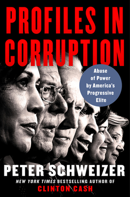 Profiles in Corruption: Abuse of Power by America's Progressive Elite By Peter Schweizer Cover Image