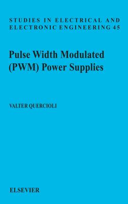 Pulse Width Modulated (Pwm) Power Supplies: Volume 45 (Studies in Electrical and Electronic Engineering #45) Cover Image