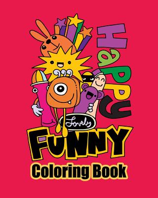 Happy Lovely Funny Coloring Book: Variety of Doodle Coloring Book Pages for Kid & Adults Relaxation an Meditation Cover Image