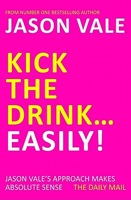 Kick the Drink...Easily! By Jason Vale Cover Image