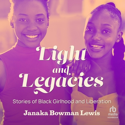 Light and Legacies: Stories of Black Girlhood and Liberation Cover Image