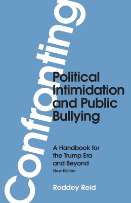 Confronting Political Intimidation and Public Bullying: A Handbook for the Trump Era and Beyond By Roddey Reid Cover Image