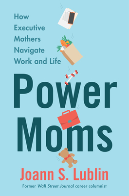 Power Moms: How Executive Mothers Navigate Work and Life Cover Image