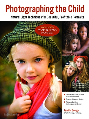 Photographing the Child: Natural Light Techniques for Beautiful, Profitable Portraits By Jennifer George Cover Image