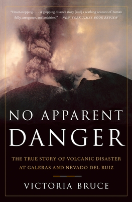 No Apparent Danger: The True Story of Volcanic Disaster at Galeras and Nevado Del Ruiz By Victoria Bruce Cover Image