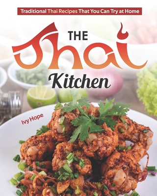 The Thai Kitchen: Traditional Thai Recipes That You Can Try at Home By Ivy Hope Cover Image