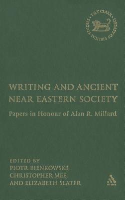 Writing and Ancient Near East Society: Essays in Honor of Alan Millard (Library of Hebrew Bible/Old Testament Studies #426)