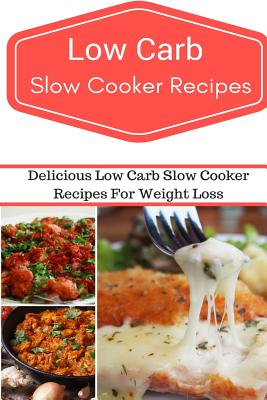 Low Carb Slow Cooker Recipes: Delicious and Easy Low Carb Slow Cooker Recipes By Jeremy Smith Cover Image