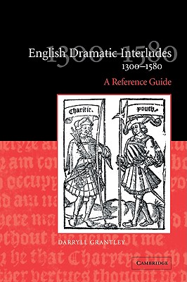 English Dramatic Interludes, 1300 1580: A Reference Guide By Darryll Grantley Cover Image